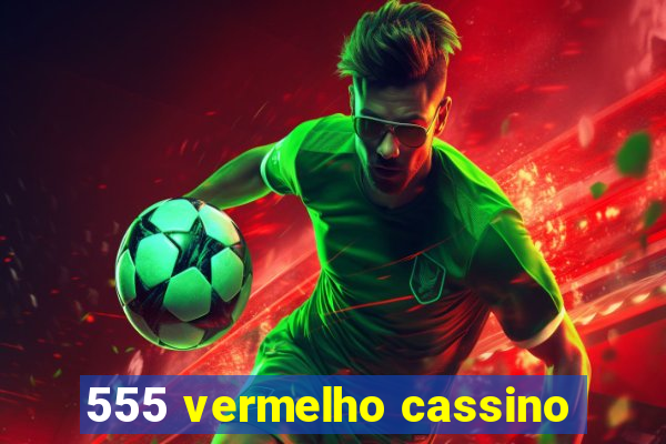 555 vermelho cassino